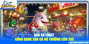 Bắn Cá F8Bet – Cổng Game Săn Cá Nổ Thưởng Liên Tục