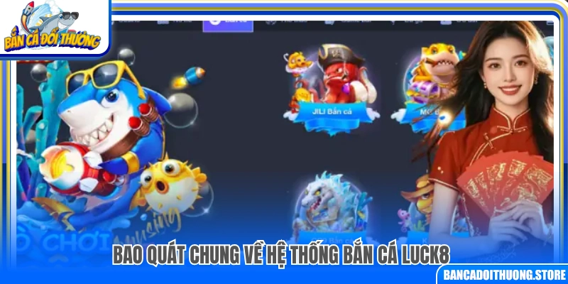 Vài nét về hệ thống bắn cá Luck8